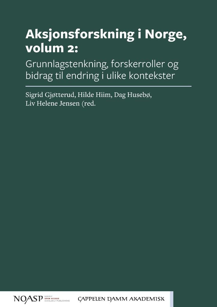 Aksjonsforskning i Norge - Volum 2 : grunnlagstenkning, forskerroller og bidrag til endring i ulike kontekster