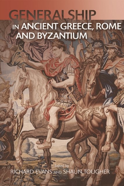 Military Leadership from Ancient Greece to Byzantium
