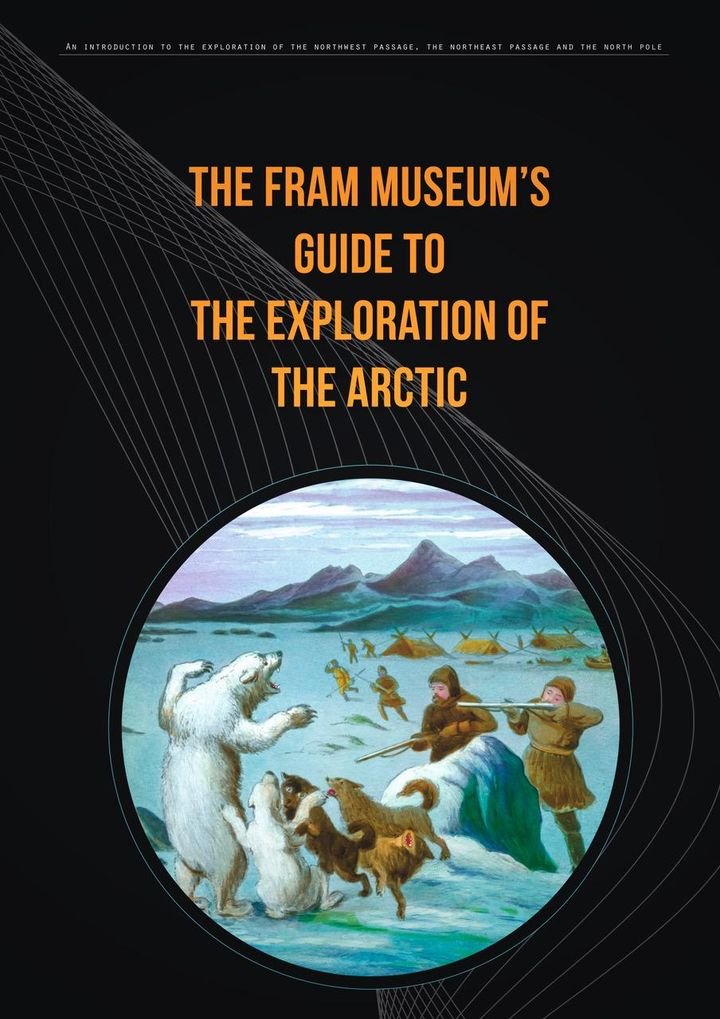 The Fram Museum's guide to the exploration of the Arctic