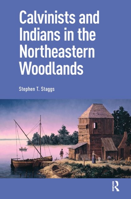 Calvinists and Indians in the Northeastern Woodlands
