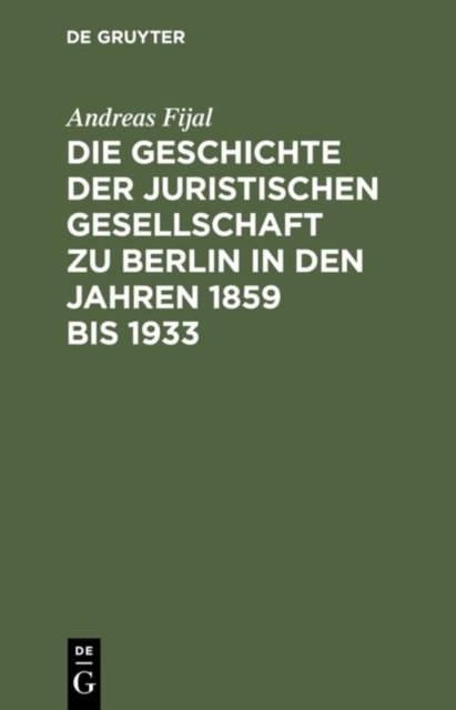 Geschichte der Juristischen Gesellschaft zu Berlin in den Jahren 1859 bis 1933
