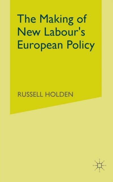 The Making of New Labour''s European Policy