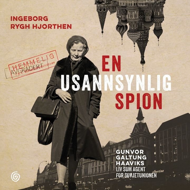 En usannsynlig spion - Gunvor Galtung Haaviks liv som agent for Sovjetunionen
