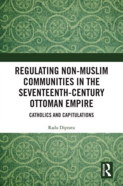 Regulating Non-Muslim Communities in the Seventeenth-Century Ottoman Empire