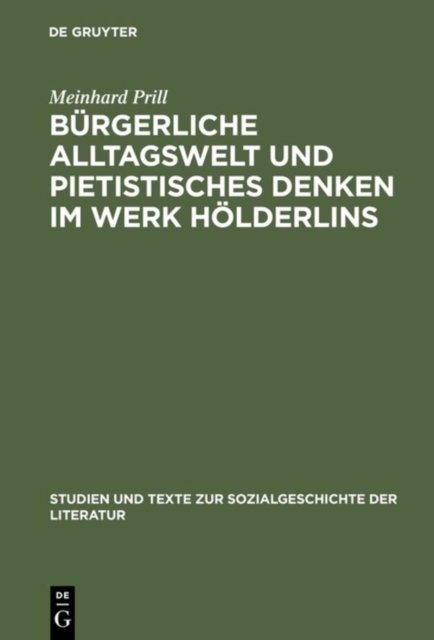 Bürgerliche Alltagswelt Und Pietistisches Denken Im Werk Hölderlins