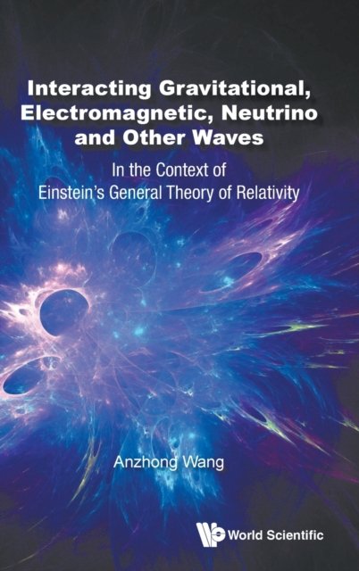 Interacting Gravitational, Electromagnetic, Neutrino And Other Waves: In The Context Of Einstein''s General Theory Of Relativity