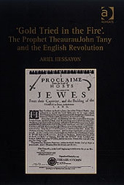 'Gold Tried in the Fire'. The Prophet TheaurauJohn Tany and the English Revolution