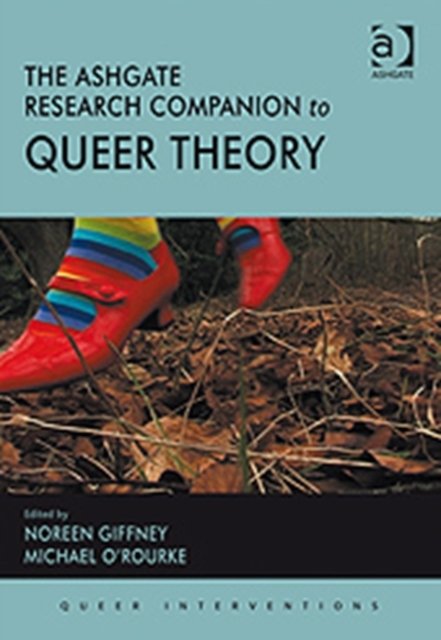 The Ashgate Research Companion to Queer Theory