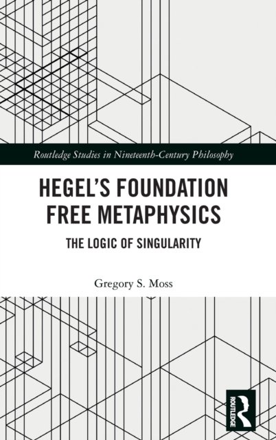 Hegel''s Foundation Free Metaphysics