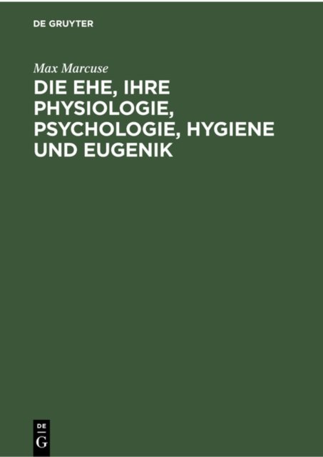 Die Ehe, Ihre Physiologie, Psychologie, Hygiene Und Eugenik