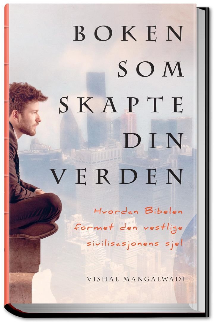 Boken som skapte din verden - hvordan Bibelen formet den vestlige sivilisasjonens sjel