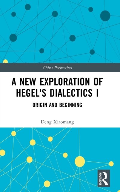 A New Exploration of Hegel''s Dialectics I