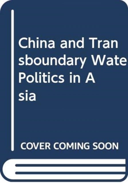 China and Transboundary Water Politics in Asia