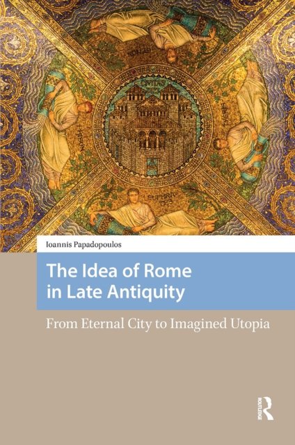 The Idea of Rome in Late Antiquity