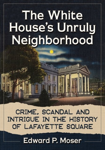 The White House''s Unruly Neighborhood