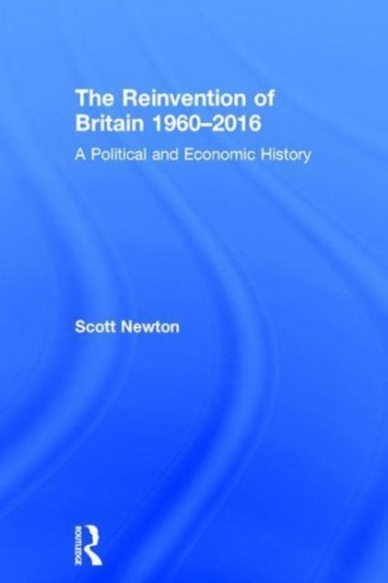The Reinvention of Britain 1960-2016