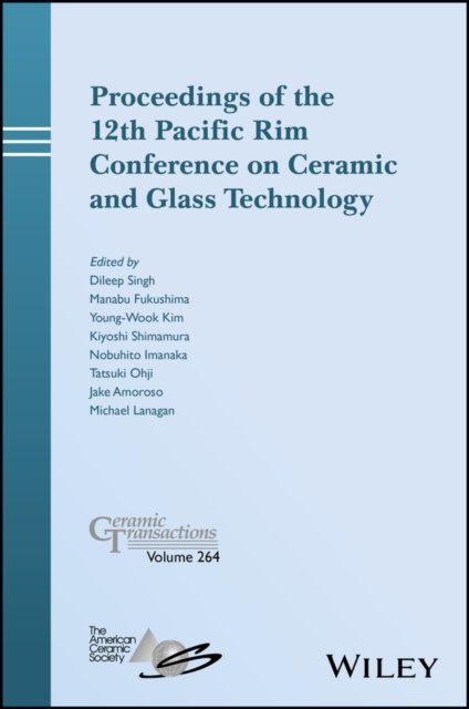 Proceedings of the 12th Pacific Rim Conference on Ceramic and Glass Technology; Ceramic Transactions , Volume 264