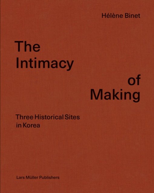 The Intimacy of Making – Three Historical Sites in Korea