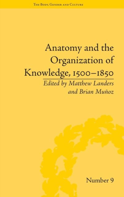 Anatomy and the Organization of Knowledge, 1500–1850