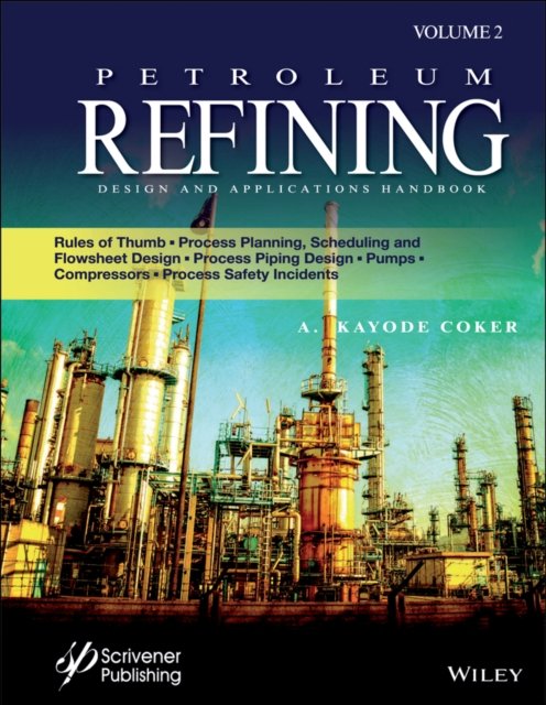 Petroleum Refining Design and Applications Handboo k: Rules of Thumb, Process Planning, Scheduling, a nd Flowsheet Design, Process Piping Design, Pumps,