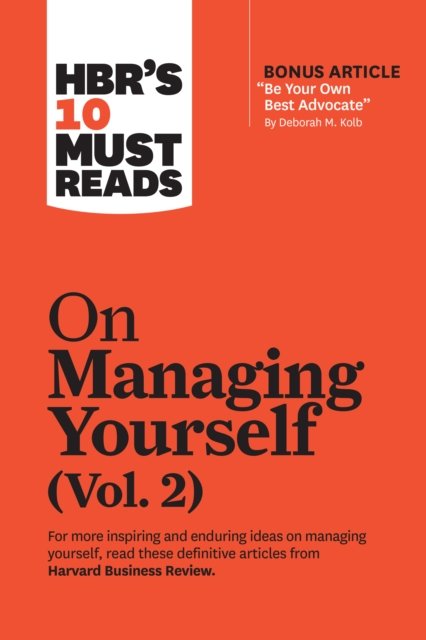 HBR''s 10 Must Reads on Managing Yourself, Vol. 2 (with bonus article "Be Your Own Best Advocate" by Deborah M. Kolb)
