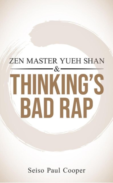 ZEN Master Yueh Shan & Thinking's Bad Rap