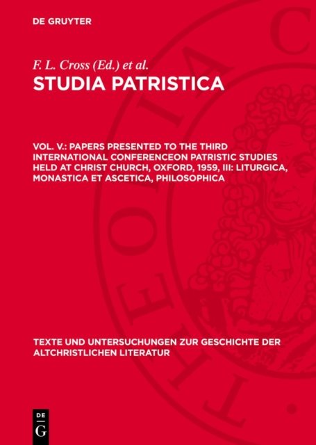 Papers Presented to the Third International Conferenceon Patristic Studies Held at Christ Church, Oxford, 1959, III: Liturgica, Monastica Et Ascetica, Philosophica