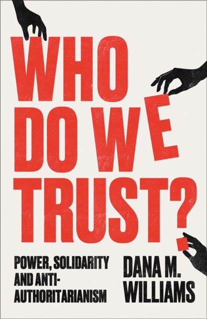 Who Do We Trust? – Power, Solidarity, and Anti–Authoritarianism