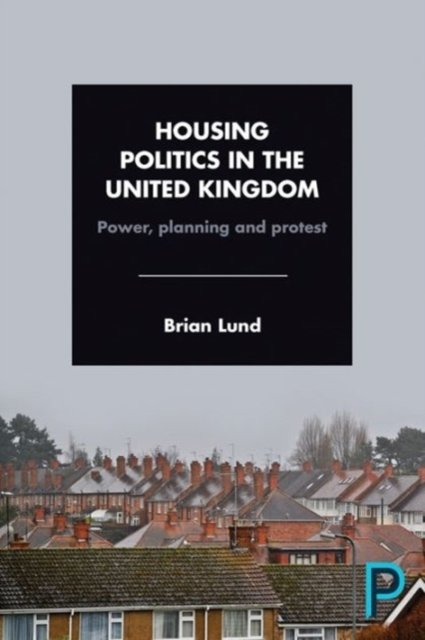 Housing Politics in the United Kingdom – Power, Pl anning and Protest