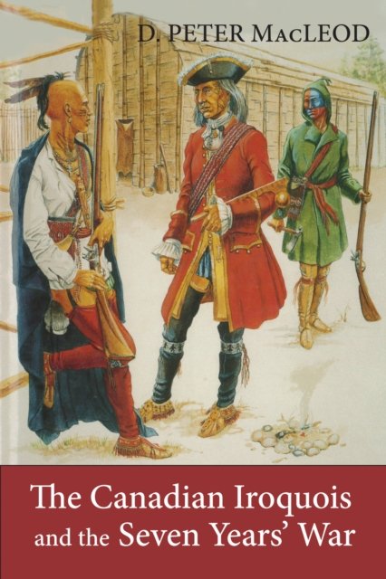 The Canadian Iroquois and the Seven Years'' War