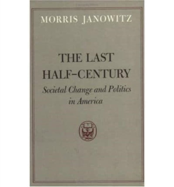 The Last Half–Century – Societal Change and Politics in America