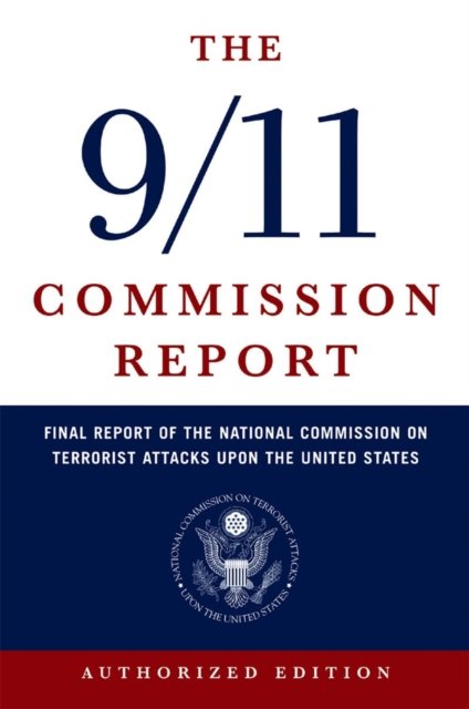 The 9/11 Commission Report – Final Report of the National Commission on Terrorist Attacks Upon the United States