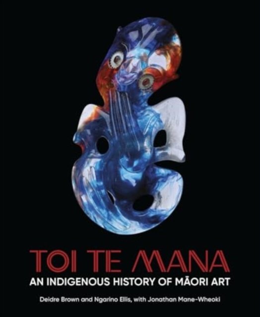 Toi Te Mana – An Indigenous History of Maori Art