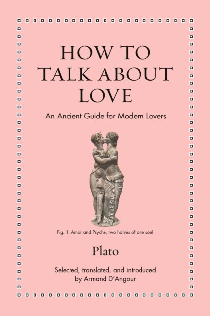 How to Talk about Love – An Ancient Guide for Modern Lovers