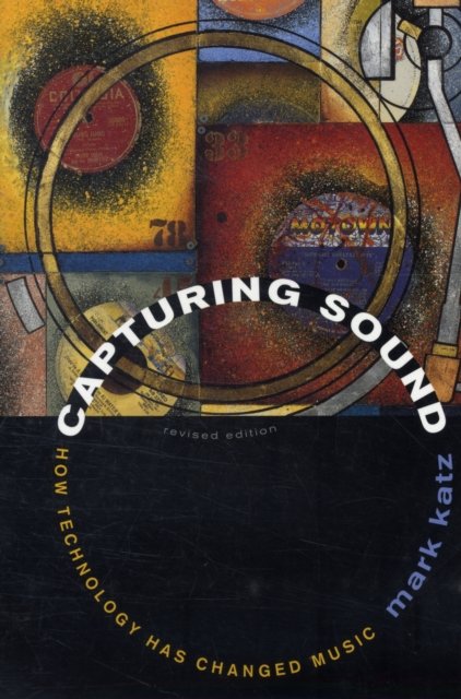 Capturing Sound – How Technology has Changed Music – Revised Edition