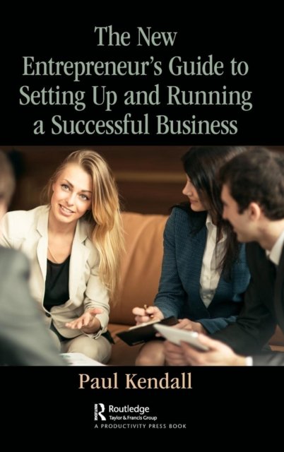 The New Entrepreneur''s Guide to Setting Up and Running a Successful Business