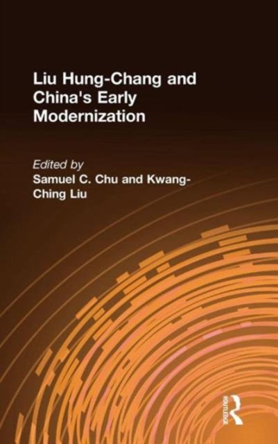 Liu Hung-Chang and China''s Early Modernization