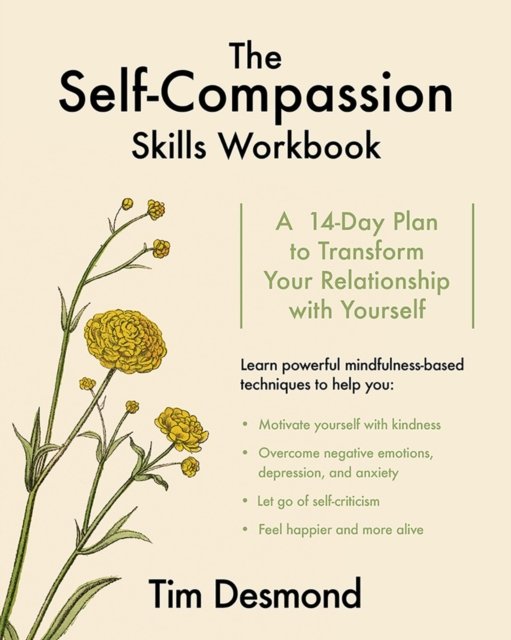 The Self–Compassion Skills Workbook – A 14–Day Plan to Transform Your Relationship with Yourself