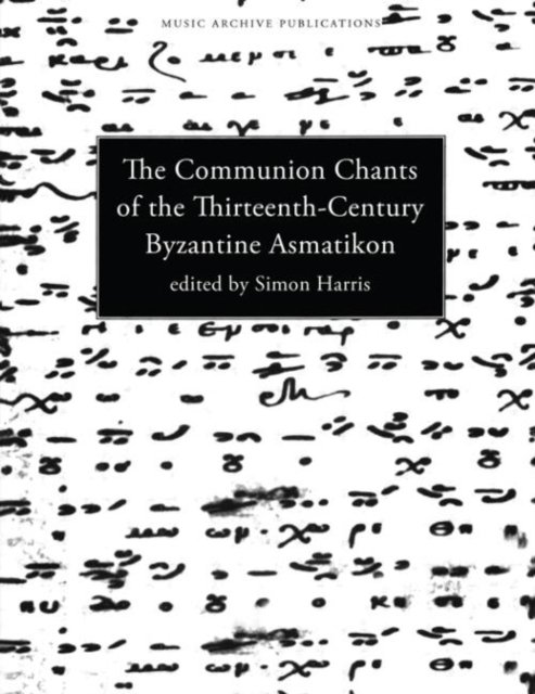 The Communion Chants of the Thirteenth-Century Byzantine Asmatikon