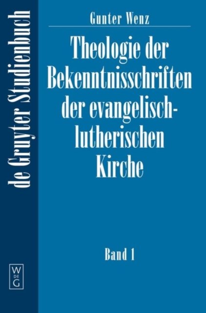 Theologie der Bekenntnisschriften der evangelisch-lutherischen Kirche. Band 1