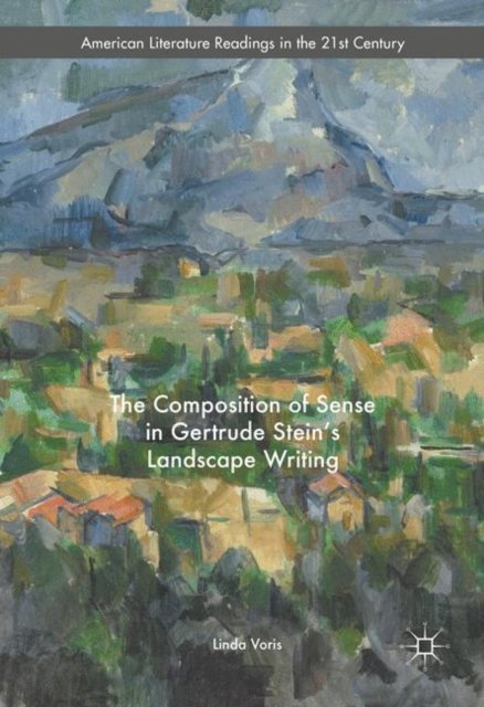 The Composition of Sense in Gertrude Stein''s Landscape Writing