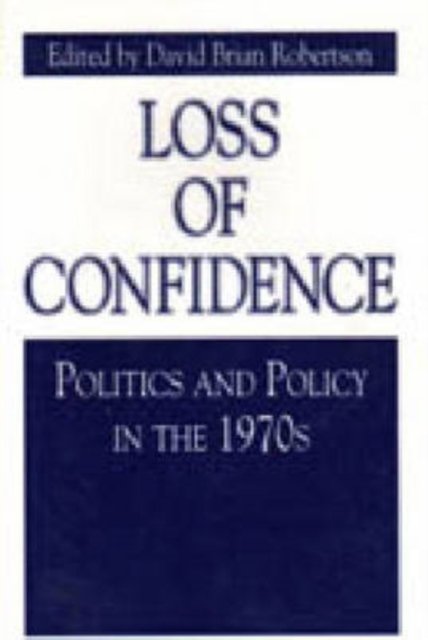 Loss of Confidence – Politics and Policy in the 1970s