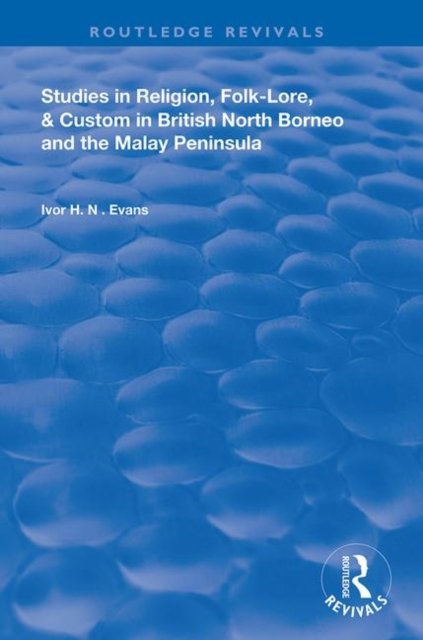 Studies in Religion, Folk-Lore, and Custom in British North Borneo and the Malay Peninsula