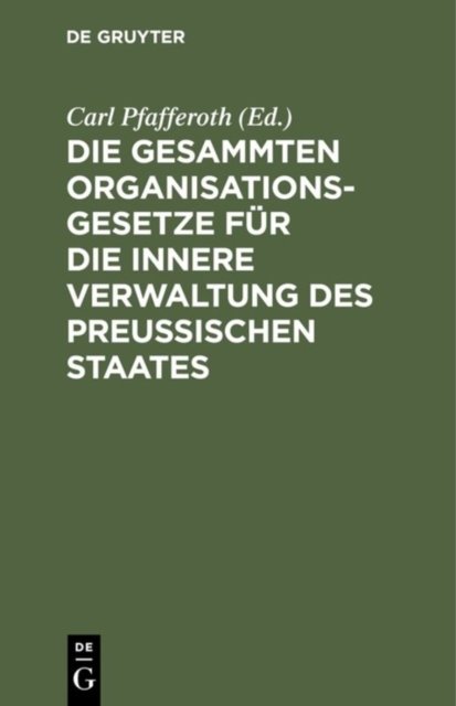 Die gesammten Organisationsgesetze fur die innere Verwaltung des Preußischen Staates