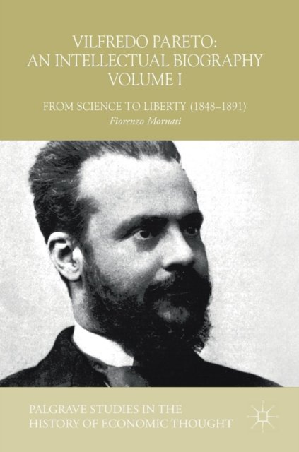 Vilfredo Pareto: An Intellectual Biography Volume I