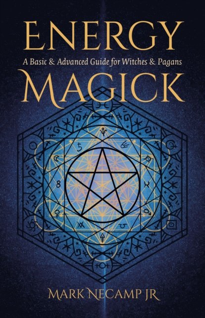Energy Magick – A Basic & Advanced Guide for Witches & Pagans