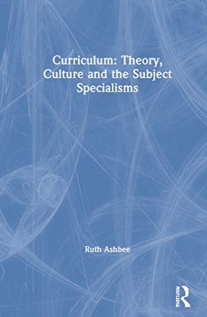 Curriculum: Theory, Culture and the Subject Specialisms