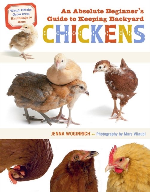 An Absolute Beginner''s Guide to Keeping Backyard Chickens