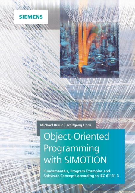 Object–oriented Programming in SIMOTION Fundamentals, Program Examples and Software Concepts according to IEC 61131–3