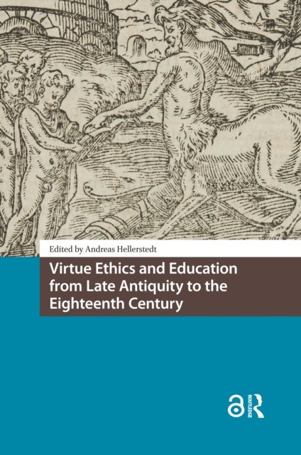 Virtue Ethics and Education from Late Antiquity to the Eighteenth Century